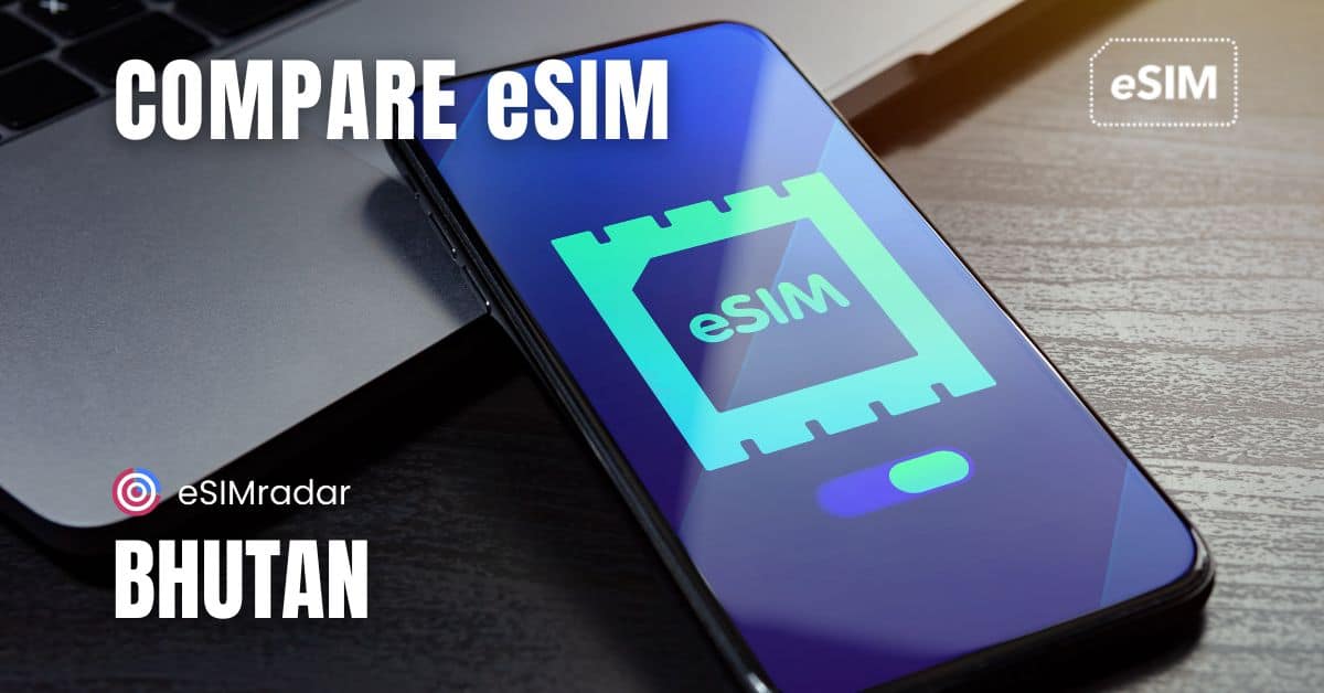 Compare ESIM For Bhutan | Data, Voice & SMS | Prepaid ESIMs