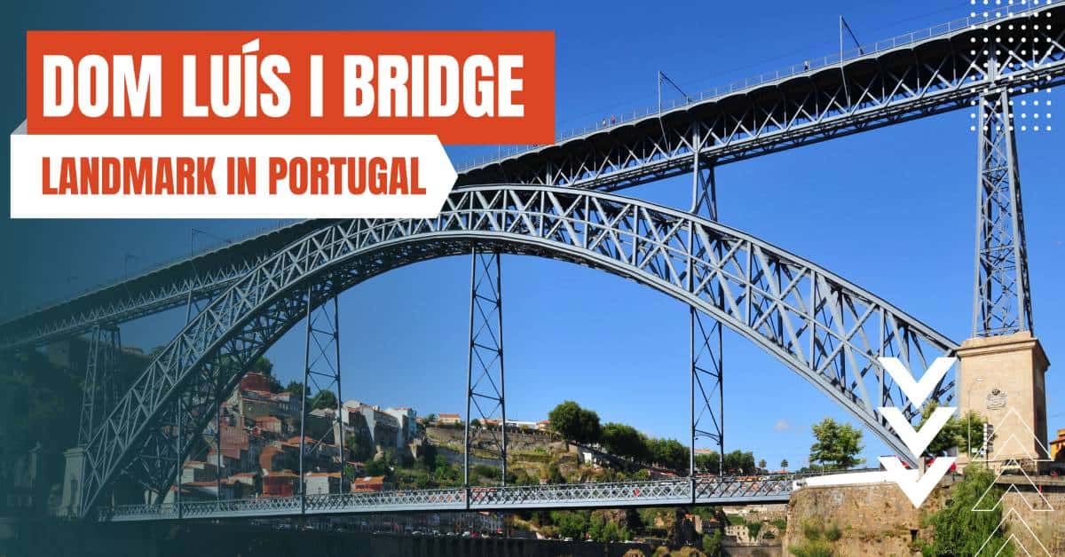 landmarks in portugal dom luis i bridge