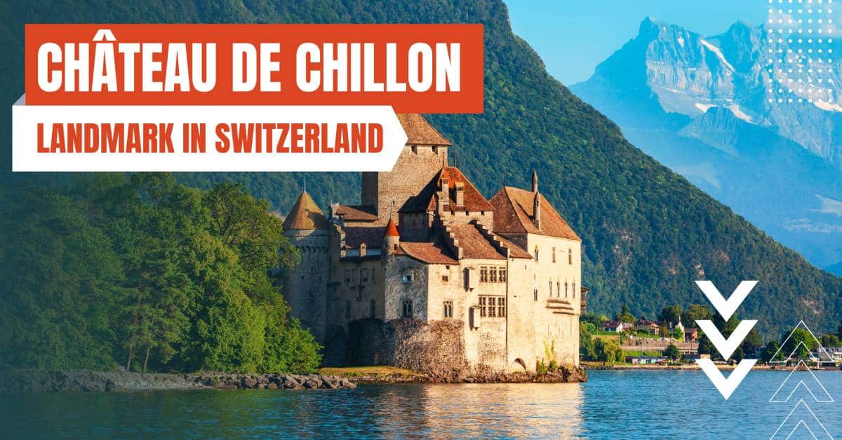 landmarks in switzerland chateau de chillon
