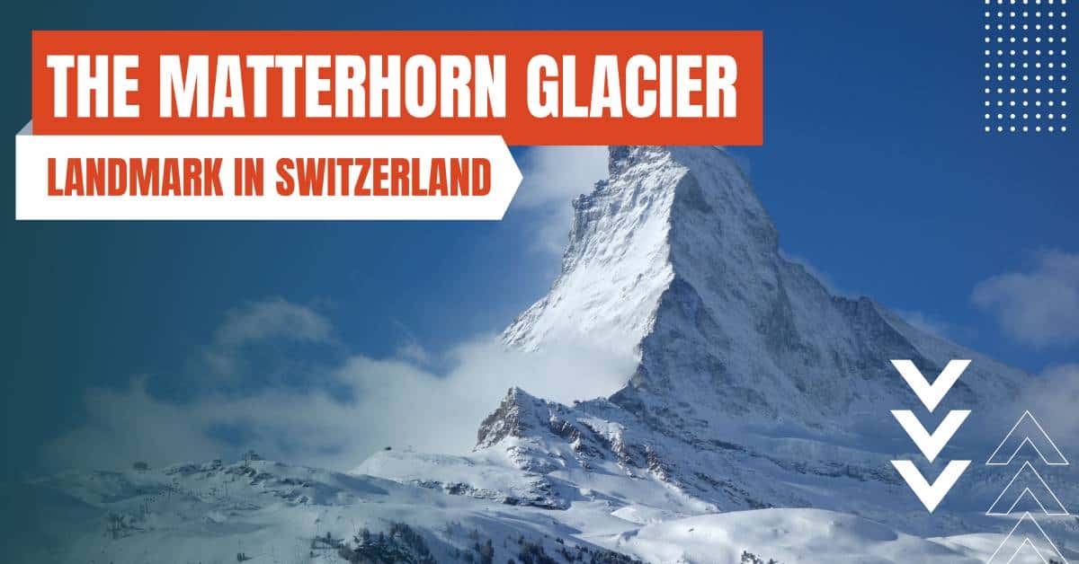 landmarks in switzerland matternhorn glacier