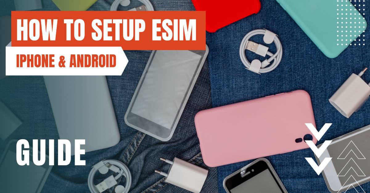 How To Setup eSIM – Guide for iPhone & Android
